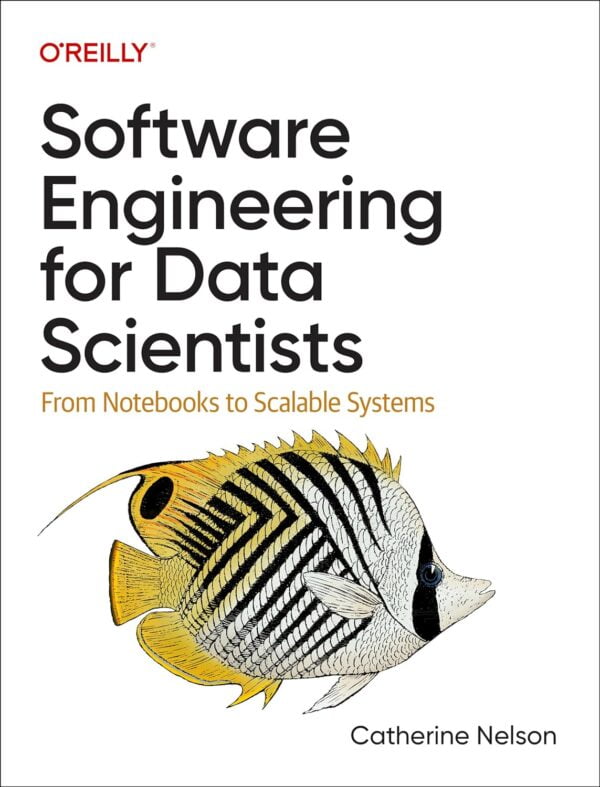 Software Engineering For Data Scientists: From Notebooks To Scalable Systems