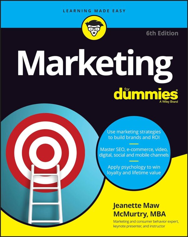 Marketing For Dummies: Use Marketing Strategies To Build Brands And Roi, Master Seo, E-Commerce, Video, Digital, Social And Mobile Channels, Apply Psychology To Win Loyalty And Lifetime Value