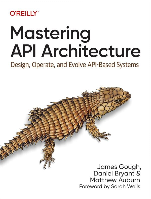 Mastering Api Architecture: Design, Operate, And Evolve Api-Based Systems