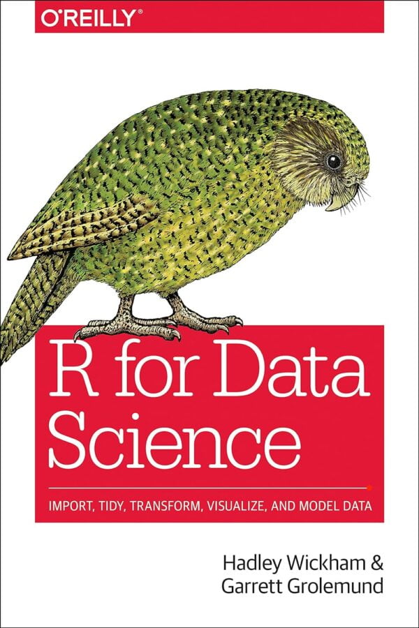 R For Data Science: Import, Tidy, Transform, Visualize, And Model Data