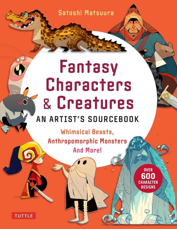 Fantasy Characters &Amp; Creatures: An Artist'S Sourcebook: Whimsical Beasts, Anthropomorphic Monsters And More! (With Over 600 Illustrations)