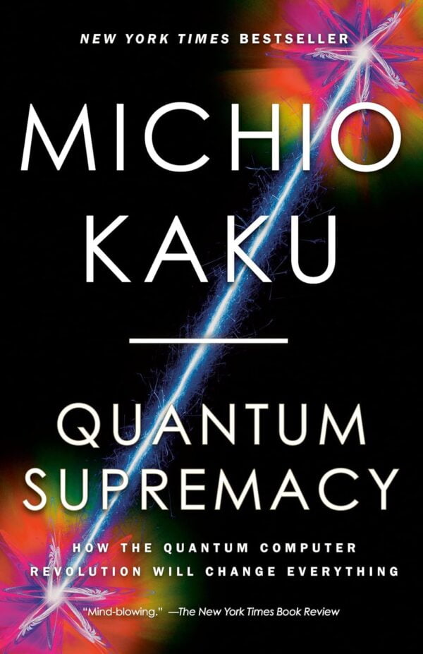 Quantum Supremacy: How The Quantum Computer Revolution Will Change Everything