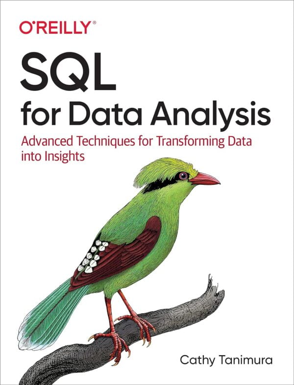 Sql For Data Analysis: Advanced Techniques For Transforming Data Into Insights