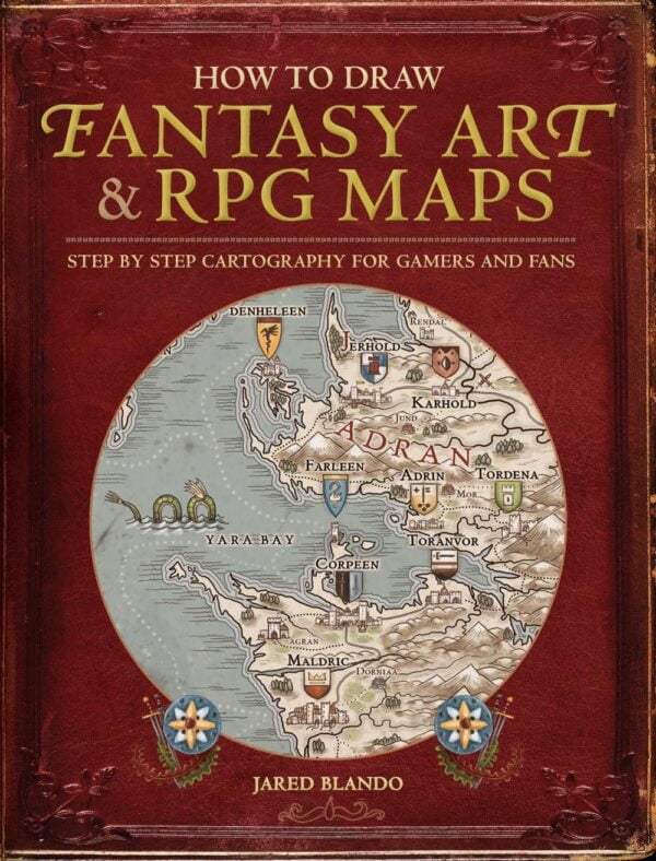 How To Draw Fantasy Art And Rpg Maps: Step By Step Cartography For Gamers And Fans