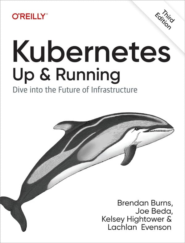 Kubernetes: Up And Running: Dive Into The Future Of Infrastructure