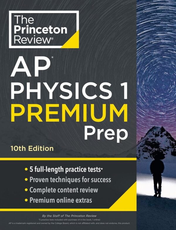 Princeton Review Ap Physics 1 Premium Prep, 10Th Edition: 5 Practice Tests + Complete Content Review + Strategies &Amp; Techniques (2024) (College Test Preparation)