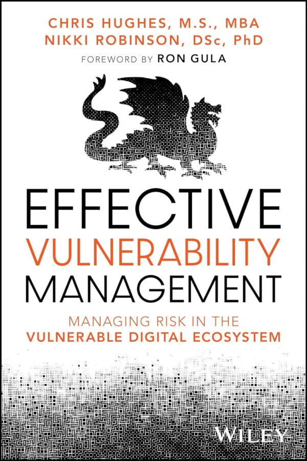 Effective Vulnerability Management: Managing Risk In The Vulnerable Digital Ecosystem