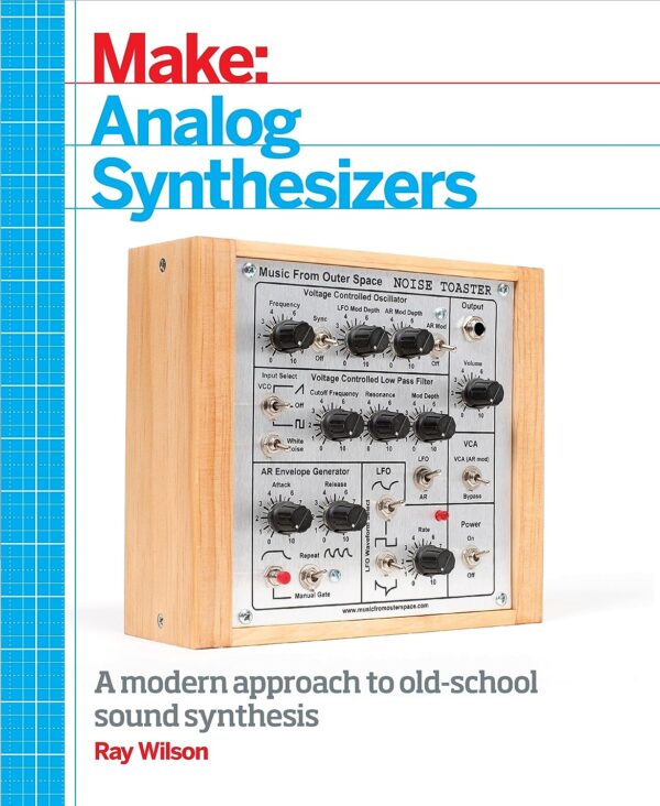 Make: Analog Synthesizers: Make Electronic Sounds The Synth-Diy Way