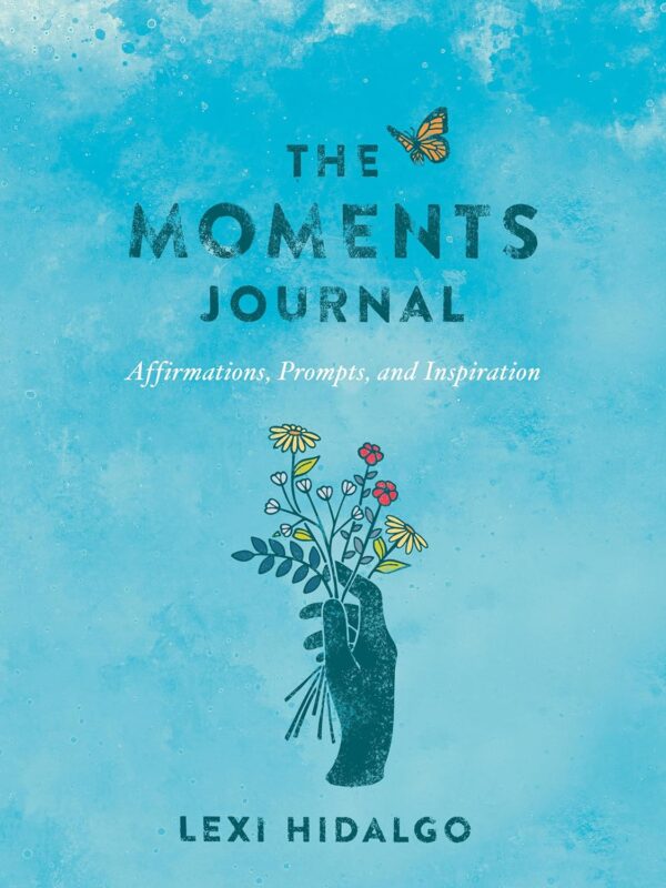 The Moments Journal: Affirmations, Prompts, And Inspiration