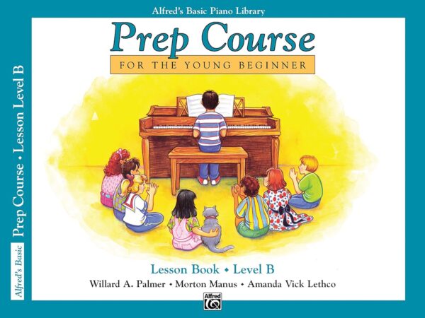 Alfred'S Basic Piano Prep Course Lesson Book, Bk B: For The Young Beginner (Alfred'S Basic Piano Library, Bk B)