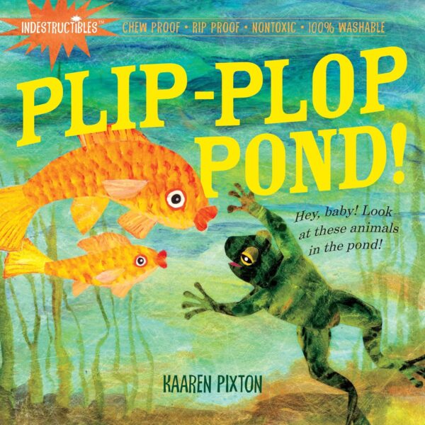 Indestructibles: Plip-Plop Pond!: Chew Proof ? Rip Proof ? Nontoxic ? 100% Washable (Book For Babies, Newborn Books, Safe To Chew)