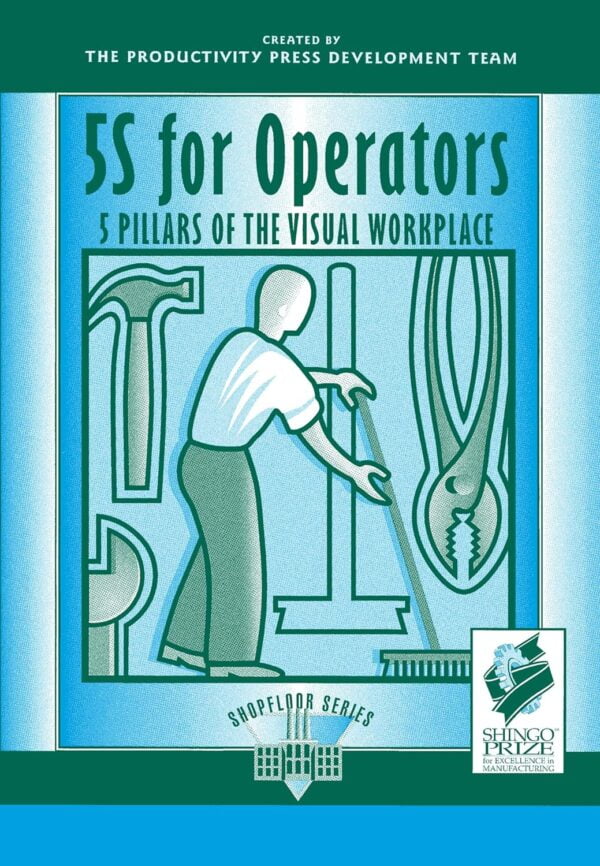 5S For Operators: 5 Pillars Of The Visual Workplace (For Your Organization!)