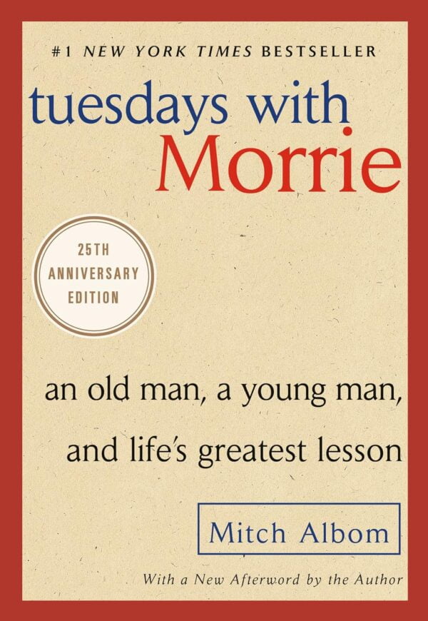 Tuesdays With Morrie: An Old Man, A Young Man, And Life'S Greatest Lesson, 25Th Anniversary Edition