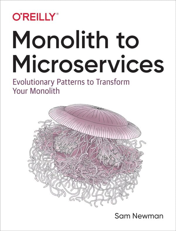 Monolith To Microservices: Evolutionary Patterns To Transform Your Monolith