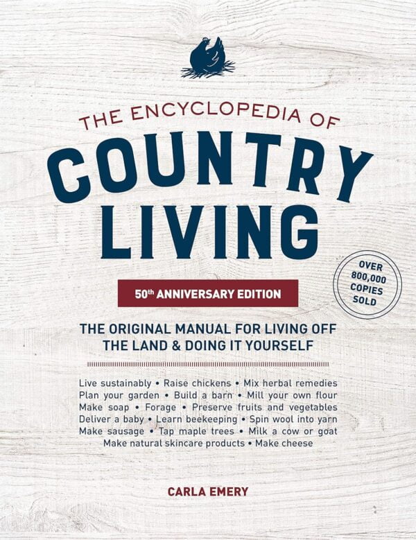 The Encyclopedia Of Country Living, 50Th Anniversary Edition: The Original Manual For Living Off The Land &Amp; Doing It Yourself