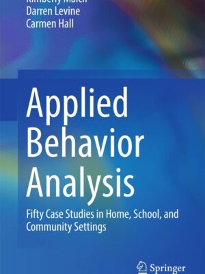 Applied Behavior Analysis: 50 Case Studies in Home, School, and Community Settings