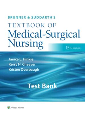 Brunner and Suddarth's Textbook of Medical-Surgical Nursing (15th Edition) Test Bank