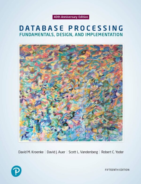 Database Processing: Fundamentals, Design, And Implementation (15Th Edition)