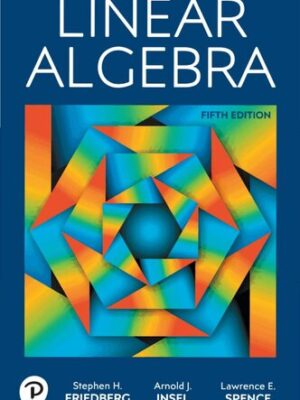 Linear Algebra (5th Edition) by Friedberg, Insel, and Spence