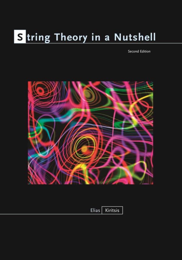 String Theory In A Nutshell: Unraveling The Fabric Of The Universe (2Nd Edition)