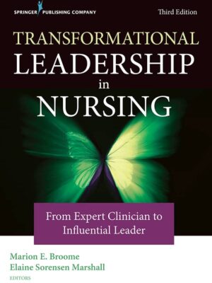 Transformational Leadership in Nursing: Empowering Clinicians as Influential Leaders (3rd Edition)