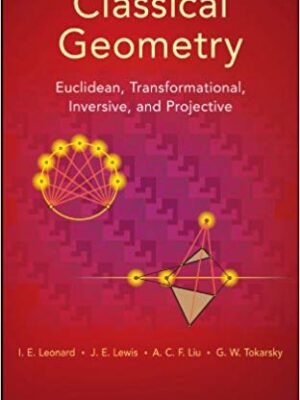 Classical Geometry: Euclidean, Transformational, Inversive, and Projective