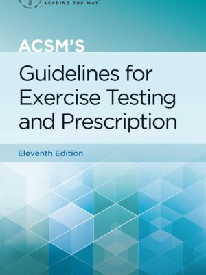 ACSM's Guidelines for Exercise Testing and Prescription (American College of Sports Medicine) 11th Edition