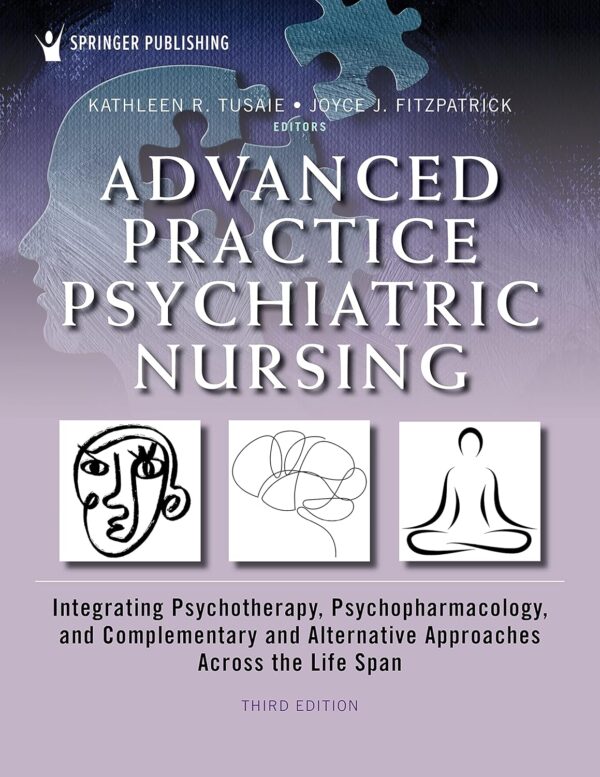 Advanced Practice Psychiatric Nursing: Integrating Psychotherapy, Psychopharmacology, And Complementary And Alternative Approaches Across The Life Span 3Rd Edition