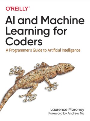 AI and Machine Learning for Coders: A Programmer's Guide to Artificial Intelligence 1st Edition