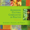 Addressing Cultural Complexities in Practice: Assessment, Diagnosis, and Therapy 3rd Edition