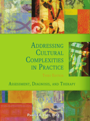 Addressing Cultural Complexities in Practice: Assessment, Diagnosis, and Therapy 3rd Edition