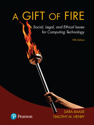 A Gift of Fire 5th Edition Social, Legal, and Ethical Issues for Computing Technology