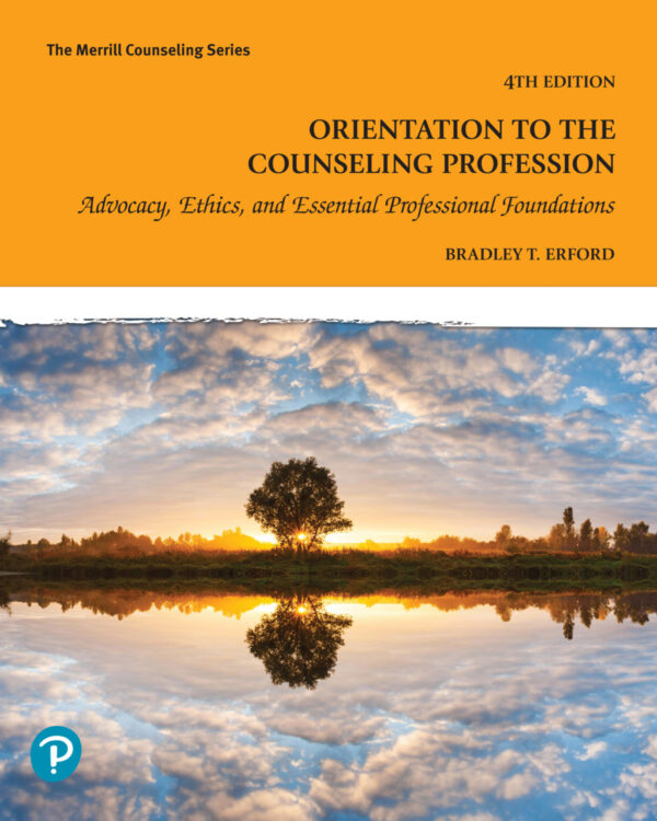 Orientation To The Counseling Profession 4Th Edition Advocacy, Ethics, And Essential Professional Foundations