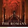 A Brief History of the Romans 2nd Edition