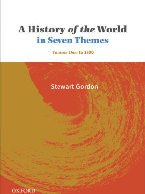 A History of the World in Seven Themes Volume One: to 1600