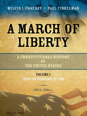 A March of Liberty 3rd Edition A Constitutional History of the United States, Volume 1: From the Founding to 1900