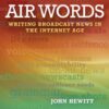 Air Words: Writing Broadcast News in the Internet Age 4th Edition