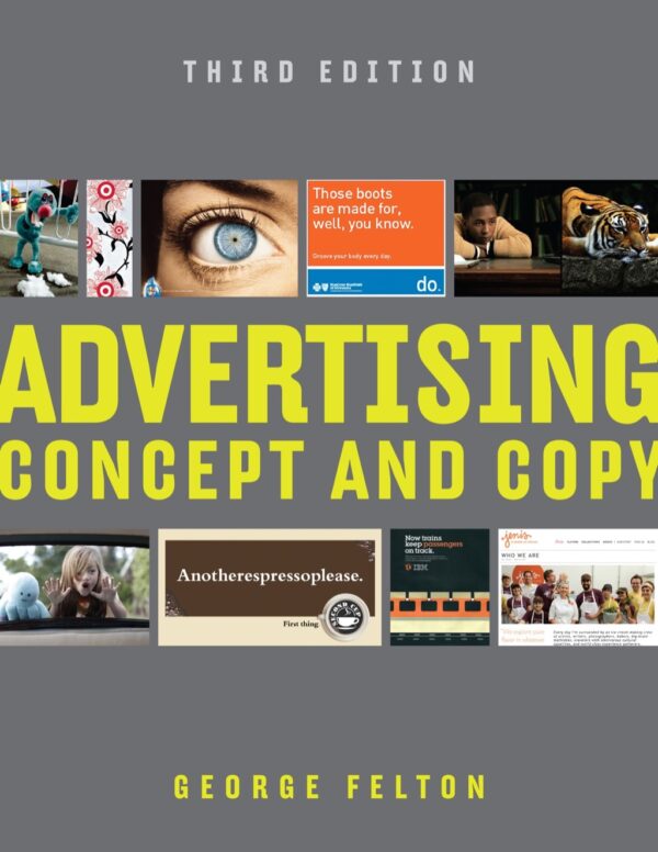 Advertising: Concept And Copy 3Rd Edition