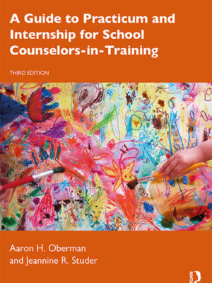 A Guide to Practicum and Internship for School Counselors-in-Training 3rd Edition