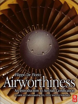 Airworthiness: An Introduction to Aircraft Certification: A Guide to Understanding JAA, EASA and FAA Standards