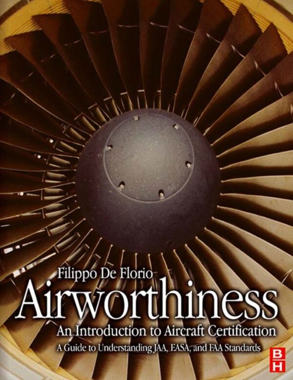 Airworthiness: An Introduction To Aircraft Certification: A Guide To Understanding Jaa, Easa And Faa Standards