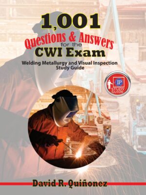 1,001 Questions & Answers for the CWI Exam 1st Edition Welding Metallurgy and Visual Inspection Study Guide