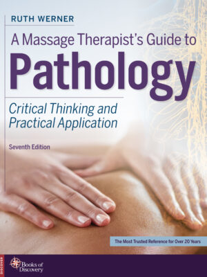 A Massage Therapists Guide to Pathology: Critical Thinking and Practical Application 7th Edition