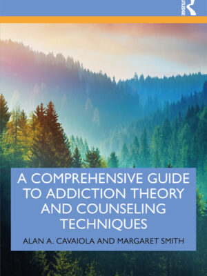 A Comprehensive Guide to Addiction Theory and Counseling Techniques 1st Edition