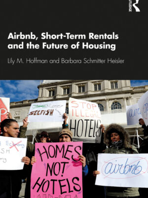 Airbnb, Short-Term Rentals and the Future of Housing 1st Edition