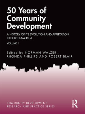 50 Years of Community Development Vol I 1st Edition A History of its Evolution and Application in North America