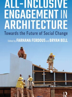 All-Inclusive Engagement in Architecture 1st Edition Towards the Future of Social Change