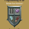 A Gamer's Introduction to Programming in C# 1st Edition Welcome Brave Adventurer!