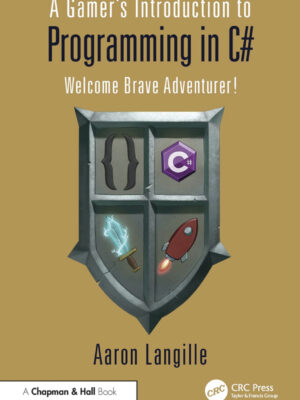 A Gamer's Introduction to Programming in C# 1st Edition Welcome Brave Adventurer!