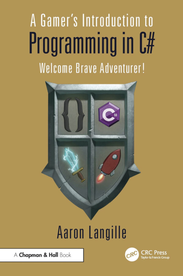 A Gamer'S Introduction To Programming In C# 1St Edition Welcome Brave Adventurer!